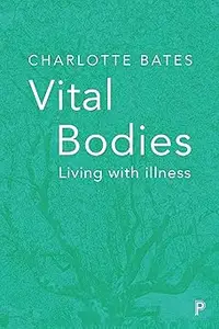 Vital Bodies: Living with Illness