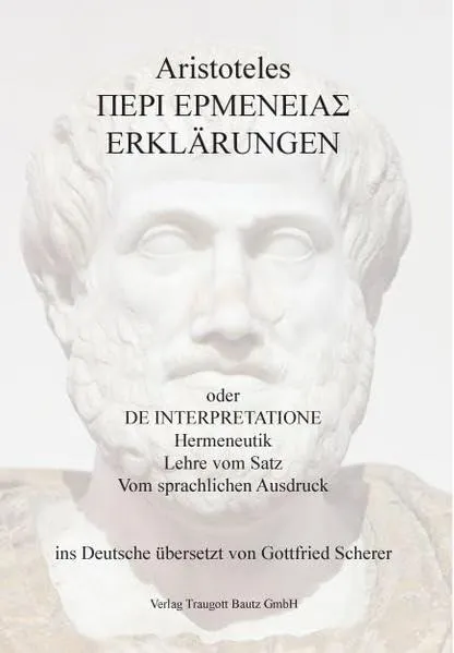 Aristoteles ΠΕΡΙ ΕΡΜΕΝΕΙΑΣ Erklärungen oder Hermeneutik. Lehre vom Satz. Vom sprachlichen Ausdruck