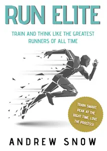 Run Elite: Train and Think Like the Greatest Distance Runners of All Time