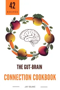 The Gut-Brain Connection Cookbook