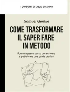 Come trasformare il saper fare in metodo - Samuel Gentile