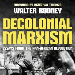 Decolonial Marxism: Essays from the Pan-African Revolution [Audiobook]