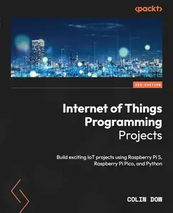 Internet of Things Programming Projects, 2nd Edition [Repost]