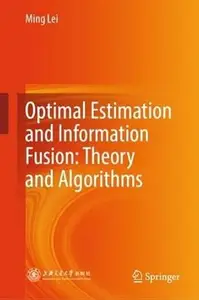 Optimal Estimation and Information Fusion: Theory and Algorithms