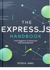 The Express.js Handbook: From Beginner to Advanced Web Development