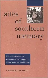 Sites of Southern Memory : The Autobiographies of Katharine Du Pre Lumpkin, Lillian Smith, and Pauli Murray