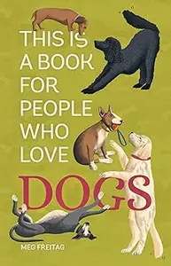 This Is a Book for People Who Love Dogs