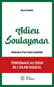 Bruno Guillot, "Adieu Soulayman : Itinéraire d'un imam salafiste"