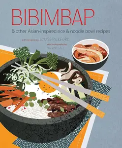 Bibimbap: and other Asian-inspired rice & noodle bowl recipes