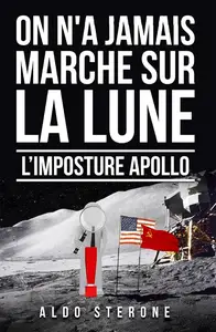 Aldo Sterone, "On n'a jamais marché sur la lune: L'imposture Apollo"