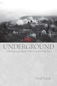 Fire Underground: The Ongoing Tragedy Of The Centralia Mine Fire
