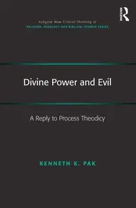 Divine Power and Evil: A Reply to Process Theodicy (Routledge New Critical Thinking in Religion, Theology and Biblical Studies)