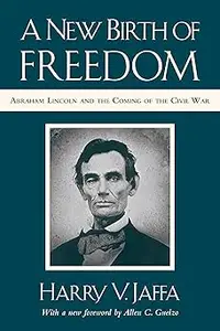 A New Birth of Freedom: Abraham Lincoln and the Coming of the Civil War