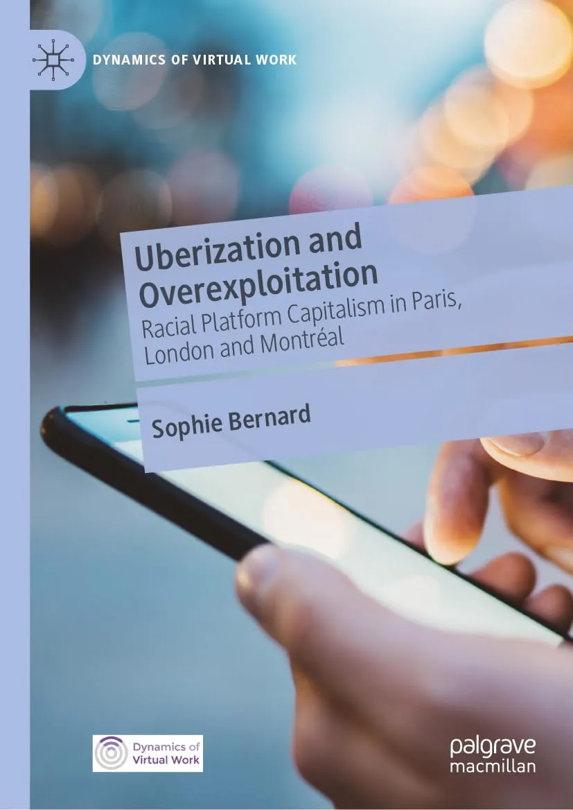 Uberization and Overexploitation: Racial Platform Capitalism in Paris, London and Montréal (Dynamics of Virtual Work)