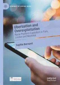 Uberization and Overexploitation: Racial Platform Capitalism in Paris, London and Montréal (Dynamics of Virtual Work)