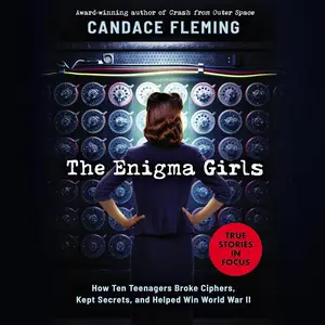 The Enigma Girls: How Ten Teenagers Broke Ciphers, Kept Secrets, and Helped Win World War II