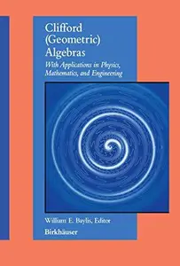 Clifford (Geometric) Algebras: With Applications to Physics, Mathematics, and Engineering