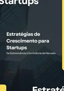 Estratégias de Crescimento para Startups: Da Sobrevivência à Dominância de Mercado (Portuguese Edition)