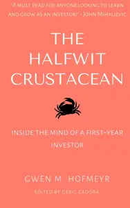 The Halfwit Crustacean: Inside the Mind of a First-Year Investor