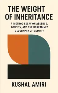 The Weight of Inheritance: A Method Essay on Absence, Density, and the Unresolved Geography of Memory