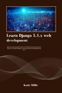 Learn Django 5.1.x web development: Master the latest and greatest iteration of this Python powerhouse framework.