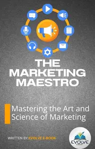 The Marketing Maestro Mastering the Art and Science of Marketing