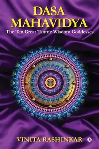 Dasa Mahavidya: The Ten Great Tantric Wisdom Goddesses