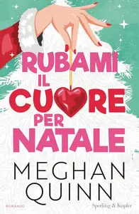 Meghan Quinn - Rubami il cuore per Natale