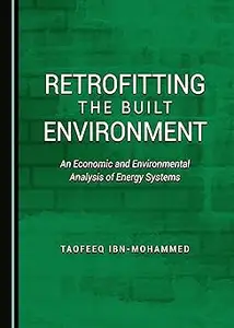 Retrofitting the Built Environment: An Economic and Environmental Analysis of Energy Systems