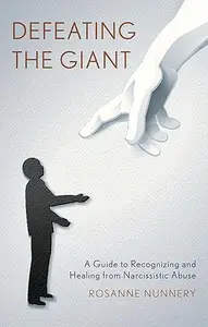Defeating the Giant : A Guide to Recognizing and Healing From Narcissistic Abuse