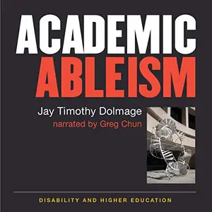 Academic Ableism: Disability and Higher Education (Corporealities: Discourses of Disability) [Audiobook]