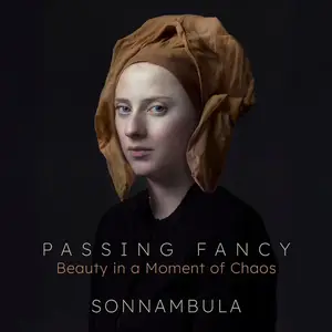 Sonnambula & Elizabeth Weinfield - A Passing Fancy: Beauty in a Moment of Chaos (2025)