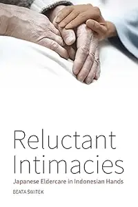 Reluctant Intimacies: Japanese Eldercare in Indonesian Hands