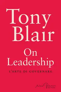 On leadership. L'arte di governare - Tony Blair