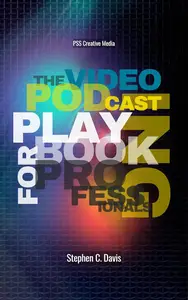 The Video Podcasting Playbook for Professionals: The FAST Field Guide to Strategic Content and Professional Influence