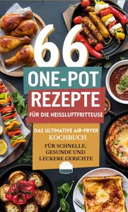 66 One-Pot Rezepte für die Heißluftfritteuse