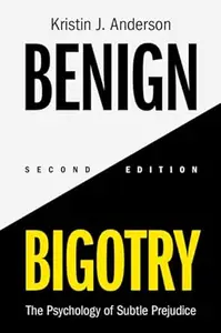 Benign Bigotry: The Psychology of Subtle Prejudice