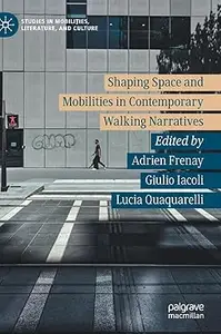 Shaping Space and Mobilities in Contemporary Walking Narratives