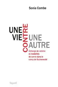 Une vie contre une autre: Échange de victime et modalités de survie dans le camp de Buchenwald – Sonia Combe