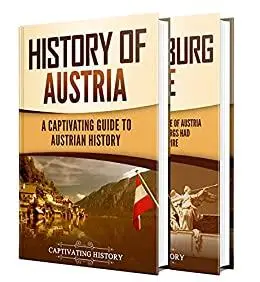 Austrian History: A Captivating Guide to the History of Austria and the Habsburg Empire