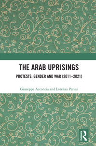 The Arab Uprisings : Protests, Gender and War (2011-2021)