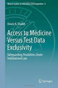 Access to Medicine Versus Test Data Exclusivity: Safeguarding Flexibilities Under International Law