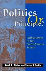 Politics or Principle: Filibustering in the United States Senate