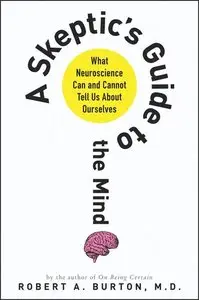 A Skeptic's Guide to the Mind: What Neuroscience Can and Cannot Tell Us About Ourselves