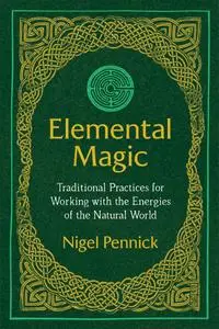 Elemental Magic: Traditional Practices for Working with the Energies of the Natural World, 3rd Edition