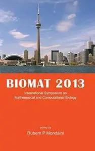 BIOMAT 2013 : Proceedings of the International Symposium on Mathematical and Computational Biology Toronto, Ontario, Canada 4 8