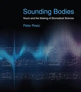 Sounding Bodies: Music and the Making of Biomedical Science (The MIT Press)