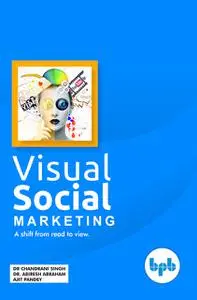 «Visual Social Marketing: A shift from read to view» by Abiresh, Ajit Pandey, Chandrani