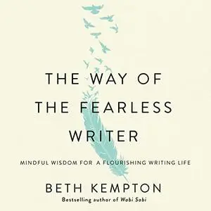 The Way of the Fearless Writer: Mindful Wisdom for a Flourishing Writing Life [Audiobook]