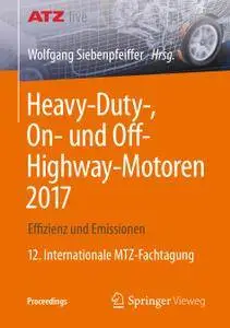 Heavy-Duty-, On- und Off-Highway-Motoren 2017: Effizienz und Emissionen 12. Internationale MTZ-Fachtagung